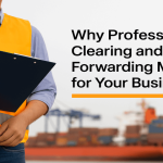 🚢 Why Professional Clearing and Forwarding Matters for Your Business